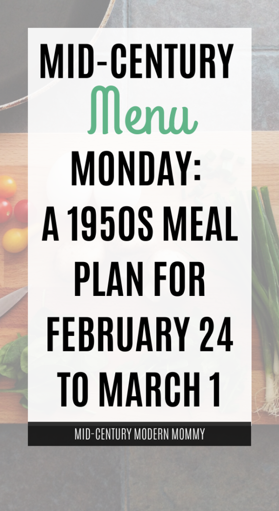 new 1950s meal plan from Family Circle magazine. Mid-Century Menu Monday with 7 dinners for the last week of February. Cook like a 1950s housewife!