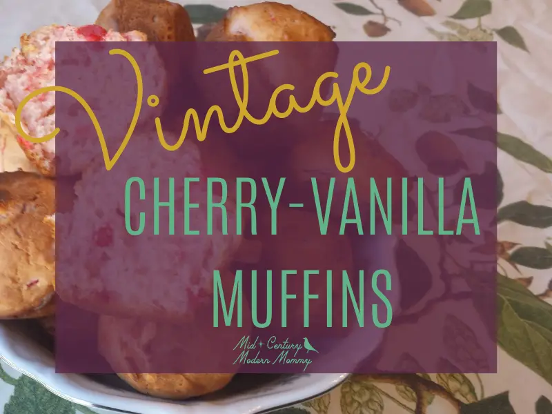 Vintage Cherry-Vanilla Muffins (with a recipe!)