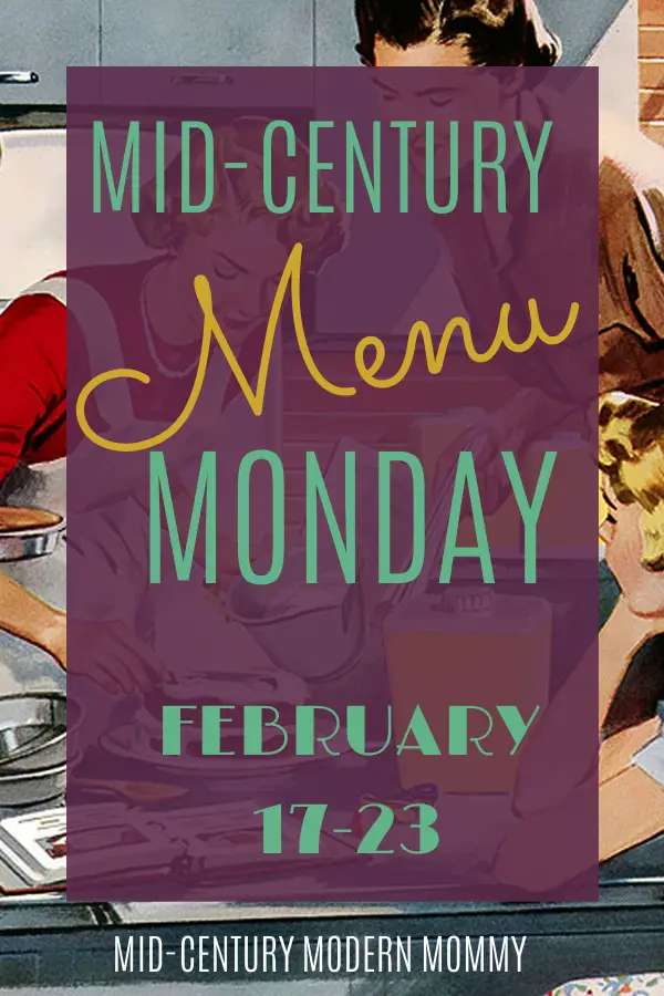 Welcome to Mid-Century Menu Monday! Vintage meals for the 1950s housewife -- it's 1950s Meal-Plan Monday: February 17-23. Includes a President's Day dinner.