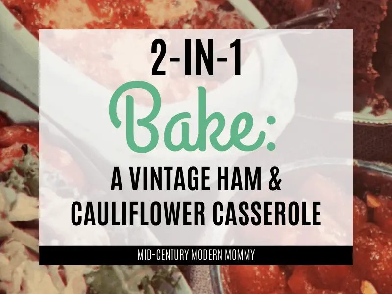 2-in-1 Bake is a vintage casserole of ham, cheese, and cauliflower.