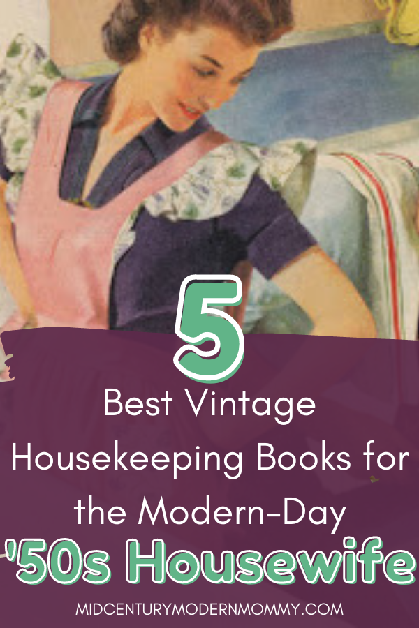 https://midcenturymodernmommy.com/wp-content/uploads/2020/10/Top-5-Vintage-Housekeeping-Books-for-Modern-Day-50s-Housewives-Pin-image.png