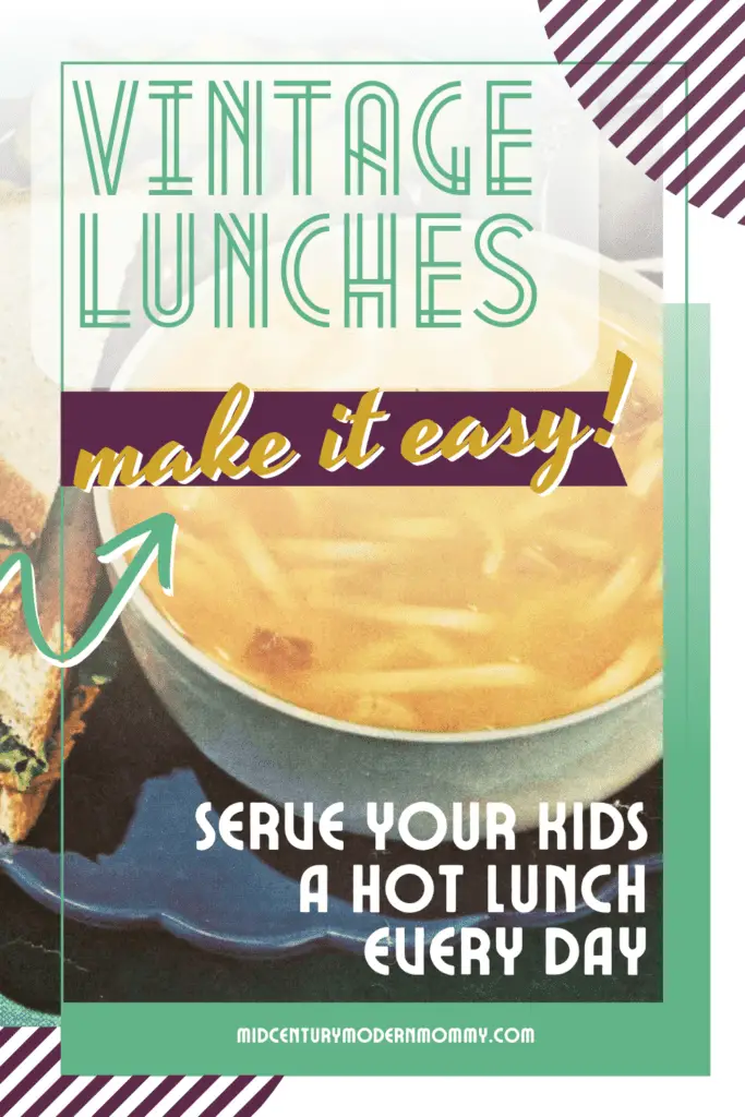 Image from a vintage ad of a bowl of soup, sandwich, and grapes. With purple and teal color blocks and text overlay that says Vintage Lunches Make It Easy! Serve your kids a hot lunch every day. Pin by Mid-Century Modern Mommy.