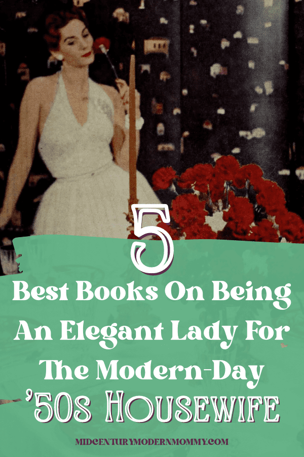 The Top 5 '50s Housewife Books for How To Be An Elegant Lady ⋆ Mid-Century  Modern Mommy