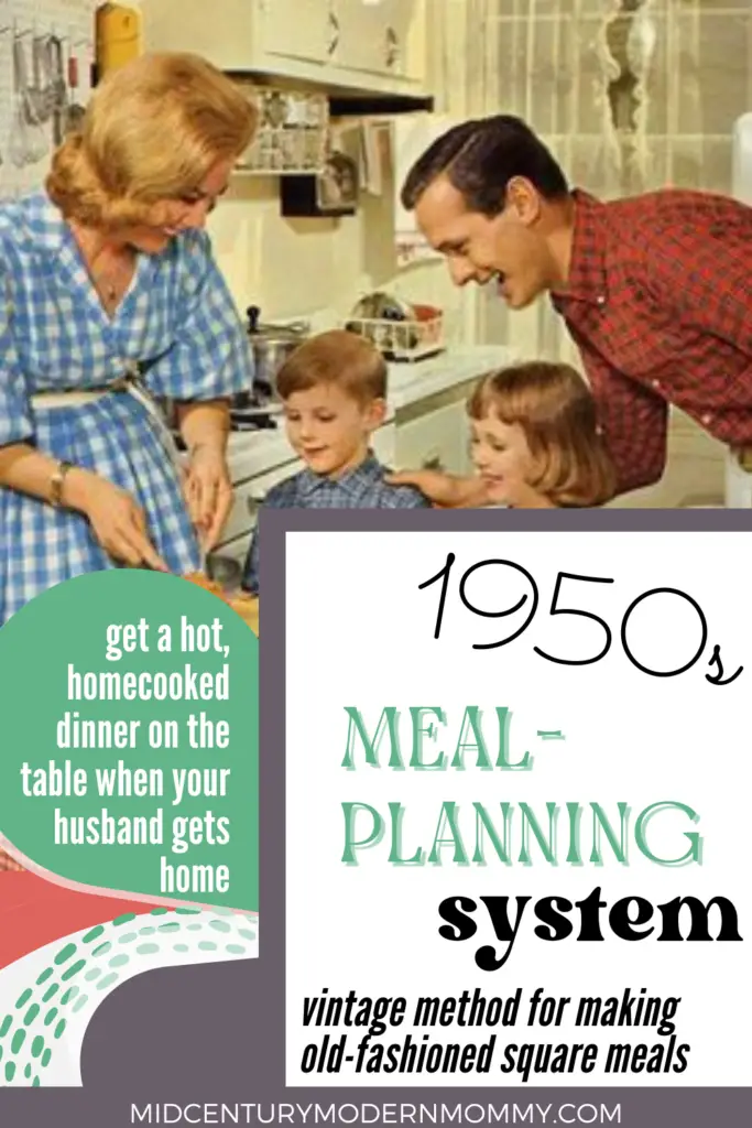Thanks for reading about a vintage meal-planning system for getting a hot, homecooked square meal on the table for your husband after work.